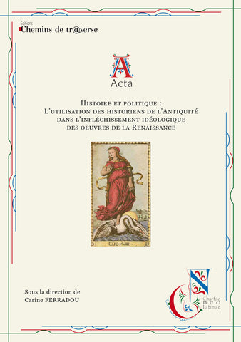 Histoire et politique : l'utilisation des historiens de l'Antiquité dans l'infléchissement idéologique des œuvres de la Renaissance