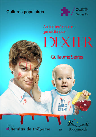 Couverture de Anatomie d'un succès : 30 questions sur Dexter, par Guillaume Serres, éd. Chemins de tr@verse 2012