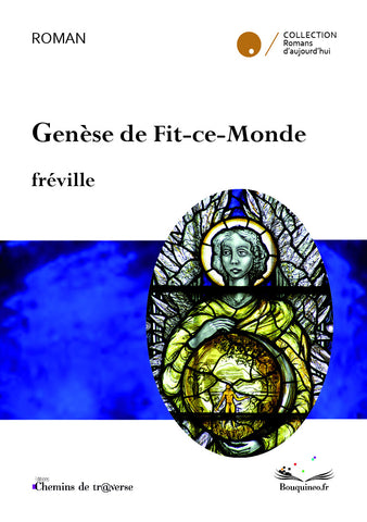 Couverture de Genèse de Fit-ce-Monde par fréville, éd. Chemins de tr@verse 2013