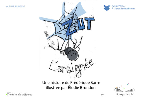 Couverture de Zut l'araignée, par Frédérique Sarre, illustré par Elodie Brondoni, éd. Chemins de tr@verse 2010